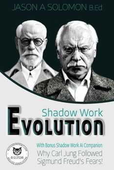 Shadow Work Evolution: Uncovering the Roots of Shadow Psychology Theory & Jungian Archetypes. Why Carl Gustav Jung Followed the Freudian Fears! ... Psychology: A Series for Inner Truth-Seekers)
