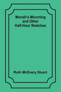 Paperback Moriah's Mourning and Other Half-Hour Sketches Book