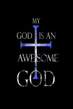 My God Is An Awesome God: Religious Christian Prayer Gift Notebook