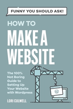 Paperback Funny You Should Ask: How to Make a Website: The 100% Not Boring Guide to Setting Up Your Website with Wordpress Book