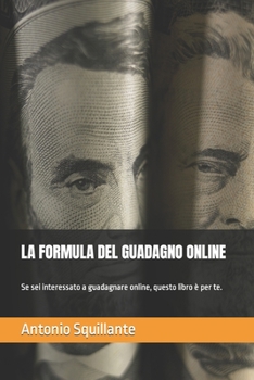 Paperback La Formula del Guadagno Online: Se sei interessato a guadagnare online, questo libro è per te. [Italian] Book