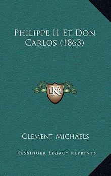 Paperback Philippe II Et Don Carlos (1863) [French] Book