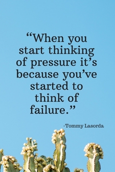 Paperback When You Start Thinking of Pressure It's Because You've Started to Think of Failure - Tommy Lasorda: Daily Motivation Quotes To Do List for Work, Scho Book