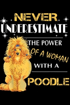 Paperback never underestimate the power of a woman with a poodle: Woman With A Poodle Journal/Notebook Blank Lined Ruled 6x9 100 Pages Book