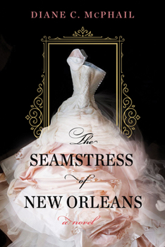 Hardcover The Seamstress of New Orleans: A Fascinating Novel of Southern Historical Fiction Book