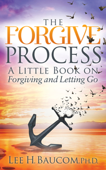 Paperback The Forgive Process: A Little Book on Forgiving and Letting Go Book