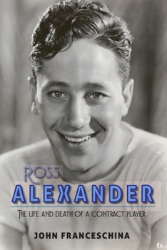 Paperback Ross Alexander: The Life and Death of a Contract Player Book