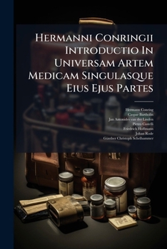 Paperback Hermanni Conringii Introductio in Universam Artem Medicam Singulasque Eius Ejus Partes: Ex Publicis Ejus Praecipue Lectionibus Olim Concinnata Nunc Ve Book