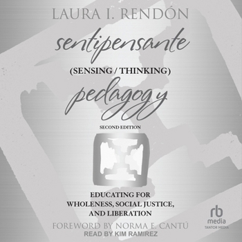 Sentipensante (Sensing / Thinking) Pedagogy: Educating for Wholeness, Social Justice, and Liberation 2nd Edition