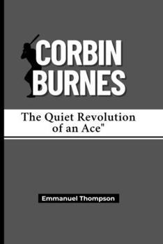 CORBIN BURNES: The Quiet Revolution of an Ace