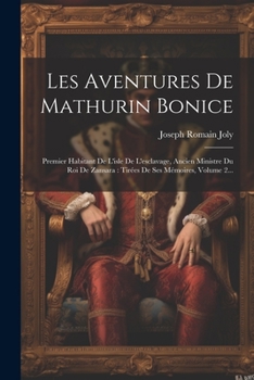 Les Aventures De Mathurin Bonice: Premier Habitant De L'isle De L'esclavage, Ancien Ministre Du Roi De Zansara: Tirées De Ses Mémoires, Volume 2...