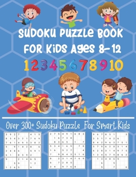 Paperback Sudoku Puzzle Book For Kids Ages 8-12: Over 300+ Sudoku Puzzle For Smart Kids Fun and Brain Sharper Sudoku Puzzle Game Book For Kids Book