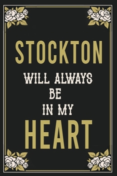Stockton Will Always Be In My Heart  : Lined Writing Notebook Journal For people from Stockton , 120 Pages,(6x9), Simple Freen Flower With Black Text ... Women, School Teacher, mom, wife, aunt.
