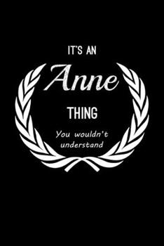 Paperback It's An Anne Thing, You Wouldn't Understand: Personalized Journal With Name Blank Lined Customized Notebook Planner Gifts For Women Book