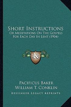 Paperback Short Instructions: Or Meditations On The Gospels For Each Day In Lent (1904) Book