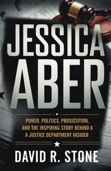 Jessica Aber: Power, Politics, Prosecution, and the Inspiring Story Behind a Justice Department Insider