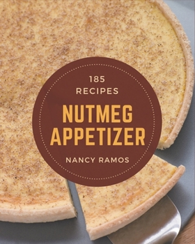 Paperback 185 Nutmeg Appetizer Recipes: Greatest Nutmeg Appetizer Cookbook of All Time Book