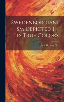 Hardcover Swedenborgianism Depicted in Its True Colors Book
