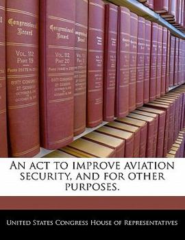 Paperback An ACT to Improve Aviation Security, and for Other Purposes. Book