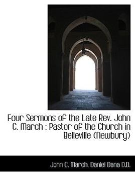 Four Sermons of the Late Rev John C March : Pastor of the Church in Belleville (Newbury)