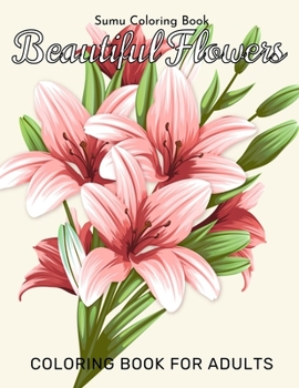 Paperback Beautiful Flowers Coloring Book for Adults: An Adult Coloring Book with Fun, Easy, and Relaxing Coloring Pages Book