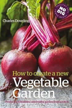 Paperback How to Create a New Vegetable Garden: Producing a beautiful and fruitful garden from scratch Book