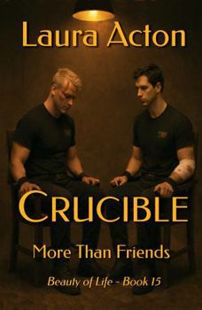 CRUCIBLE: More Than Friends (Beauty of Life)