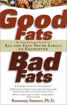 Paperback Good Fats, Bad Fats: An Indispensable Guide to All the Fats Your'e Likely to Encounter Book
