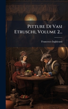 Pitture Di Vasi Etruschi, Volume 2... (Italian Edition)