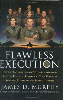 Hardcover Flawless Execution: Use the Techniques and Systems of America's Fighter Pilots to Perform at Your Peak and Win the Battles of the Business World Book