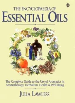 Paperback The Encyclopedia of Essential Oils: A Complere Guide to the Use of Aromatics in Aromatherapy, Herbalism, Health and Well-Being Book