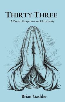 Paperback Thirty-Three: A Poetic Perspective on Christianity Book