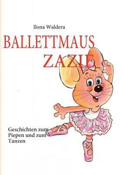 Paperback Ballettmaus Zazie: Geschichten zum Piepen und zum Tanzen [German] Book