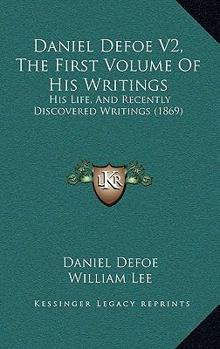 Paperback Daniel Defoe V2, The First Volume Of His Writings: His Life, And Recently Discovered Writings (1869) Book