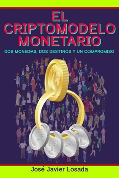 Paperback El Criptomodelo Monetario: Dos monedas, dos destinos y un compromiso [Spanish] Book