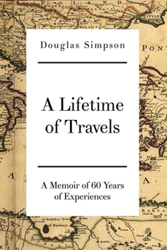 Paperback A Lifetime of Travels: A Memoir of 60 Years of Experiences Book