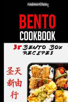 Bento Cookbook: 35 Delicious & Nutritious Bento Box Recipes for the Healthiest Lunch Choice You Can Make