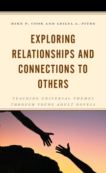 Hardcover Exploring Relationships and Connections to Others: Teaching Universal Themes through Young Adult Novels Book