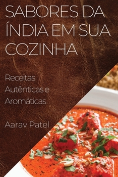 Paperback Sabores da Índia em Sua Cozinha: Receitas Autênticas e Aromáticas [Portuguese] Book
