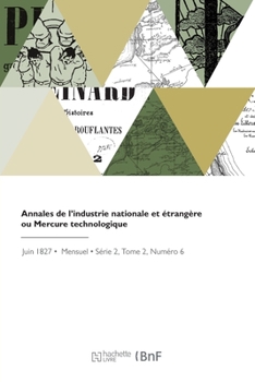 Paperback Annales de l'Industrie Nationale Et Étrangère Ou Mercure Technologique [French] Book