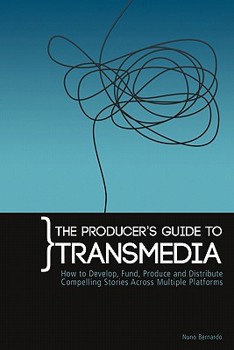 Paperback The Producer's Guide to Transmedia: How to Develop, Fund, Produce and Distribute Compelling Stories Across Multiple Platforms Book