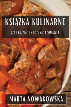 Paperback Książka Kulinarne: Sztuka Wolnego Gotowania [Polish] Book