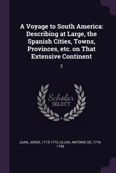 Paperback A Voyage to South America: Describing at Large, the Spanish Cities, Towns, Provinces, etc. on That Extensive Continent: 2 Book