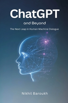Paperback ChatGPT and Beyond: The Next Leap in Human-Machine Dialogue Book