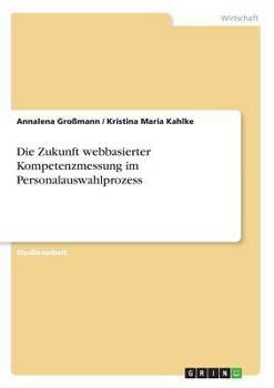 Paperback Die Zukunft webbasierter Kompetenzmessung im Personalauswahlprozess [German] Book