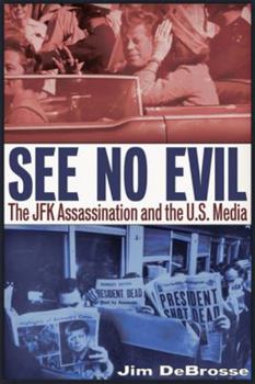 Paperback See No Evil: The JFK Assassination and the U.S. Media Book