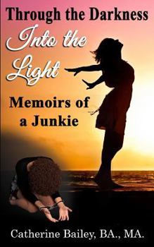 Paperback Through the Darkness, Into the Light: Memoirs of a Junkie Book