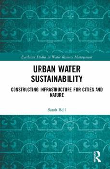 Hardcover Urban Water Sustainability: Constructing Infrastructure for Cities and Nature Book