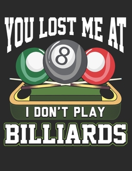 You Lost Me at I Dont Play Billiards: Planner Weekly and Monthly for 2020 Calendar Business Planners Organizer For To do list 8,5“ x 11“ Pool Billiard Snooker (German Edition)