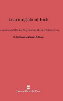 Hardcover Learning about Risk: Consumer and Worker Responses to Hazard Information Book